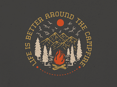 Life Is Better Around The Campfire adventure bonfire burn camp campfire forest hiking holiday landscape light nature night outdoor travel vacation vintage warm wild wildlife wood