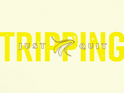 Quit Tripping banana banana peel illustration illustrator photoshop texture tripping typography vector yellow
