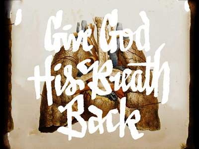 Give God His Breath Back brush inspiration lettering quote type typography