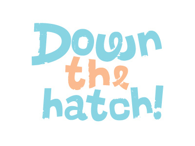 Down the Hatch! -font blue down hatch lettering typography