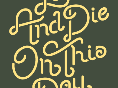 Live And Die On This Day [Repost] die live moran quote script typography yellow