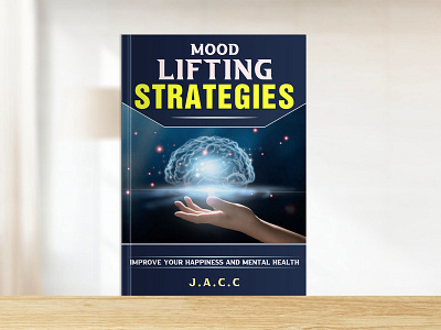 Mood lifting strategies book cover 3d animation app bookcover bookdesign branding cover design flayer graphic design illustration logo mockup motion graphics photoshop socialmedia typography ui ux vector
