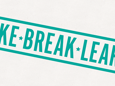 Make • Break • Learn