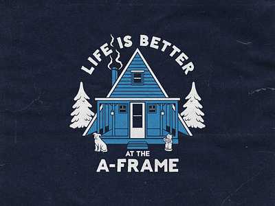 Life is better at the a-frame adventures aframe branding cabin cabin love commission design handdrawn illustration outdoor love outdoors vector wild woods