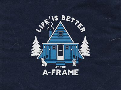 Life is better at the a-frame