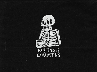 Existing Is Exhausting