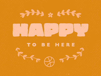 Happy To Be Here on Dribbble design illustration minimal texture typography