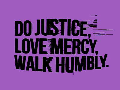 Do Justice, Love Mercy, Walk Humbly bible church custom distortion glitch humble imperfection justice love mercy scripture type