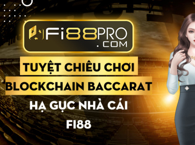 Tuyet chieu choi blockchain baccarat ha guc nha cai Fi88