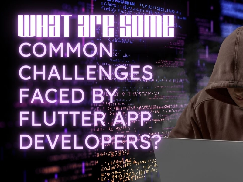 what-are-some-common-challenges-faced-by-flutter-app-developers-by