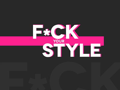 Fuck Your Style fuck style