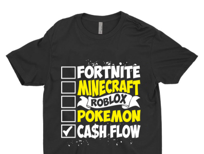 Fortnite Minecraft Roblox Pokemon Cash Flow T Shirt Design By Sukumar Roy On Dribbble - cash.gg roblox