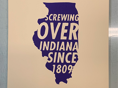 Screwing over Indiana since 1809 illinois printmaking screenprint typography