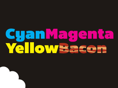 Cyan Magenta Yellow Bacon bacon bemio bite cmyk cyan magenta yellow