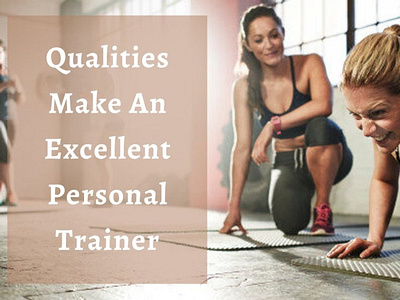 Few Qualities Makes An Excellent Personal Trainer female fitness trainer las vegas fitness trainer personal fitness trainer weight training program women fitness trainer women fitness coach
