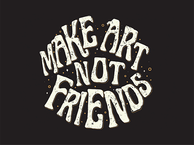 Make Art Not Friends art charleston design illustration lettering lyric music print quote sketch song sturgillsimpson typography vector