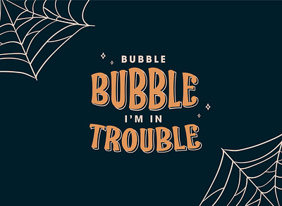 Bubble Bubble bubblebubble halloween halloweendesign hocuspocus illustration moviequote spiderweb trouble typography