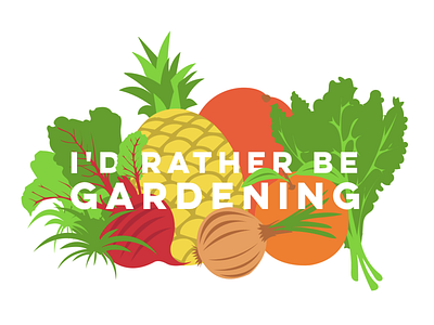 I'd Rather Be Gardening adobe illustrator fruits garden gardening illustration illustrator plants typography vector vegetables