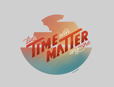 Time Matter design gradient graphic handlettering illustration lettering procreate quarantine sunset texture time type