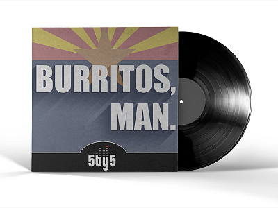 Burritos, man.