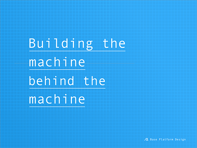 Building the machine behind the machine base