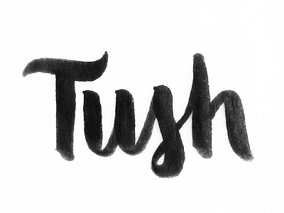 Tush black and white brush brush calligraphy butts calligraphy design graphic design hand lettering ink pen pen and ink tush