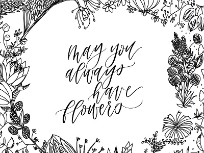 May You Always Have Flowers botanical botanical line drawing floral design floral illustration flower illustration hand lettered hand lettering illustration nature illustration pattern design quote surface pattern
