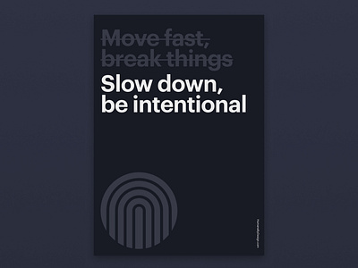 Slow down, be intentional humane by design poster