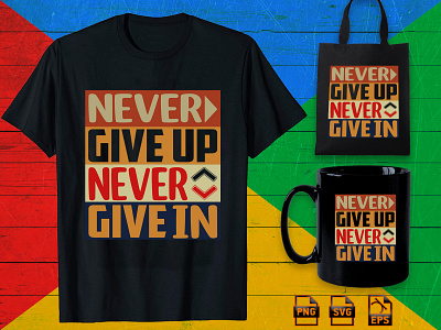 Never give up never give in, Sarcastic T-shirt design graphic design illustration t shirt trendy t shirt typography unisex t shirt