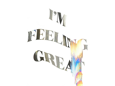 I'm Feeling Great colors distorted distortion emotion feelings glitch glitch effect graphic design photoshop rainbow type typography