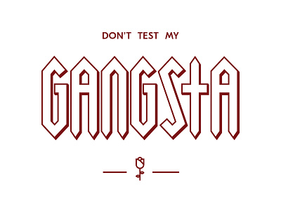 Don't Test My Gangsta design gangsta graphic design hand letter illustration keeping it a buck no cap rose type typogaphy