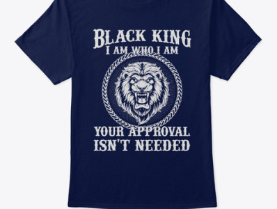 Black KIng I am who I am Your Approval Isn't Need