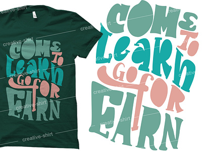 Come to learn, go for Earn typography t shirt design service.