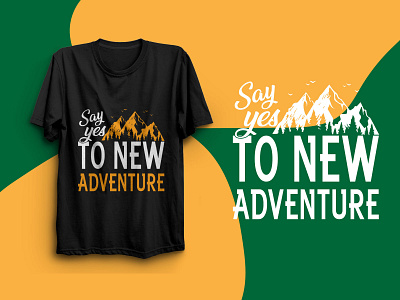 Say yes to new adventure shirt design advanture design adventure adventure tshirt bag design design graphic design illustration logo mountain tshirt mug design t shirt travel travel for shirt travel tshirt tshirt design typography
