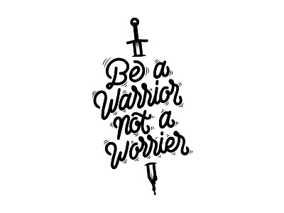 Be a warrior, not a worrier artwork custom lettering design graphic design handlettering handmadefont quote typography