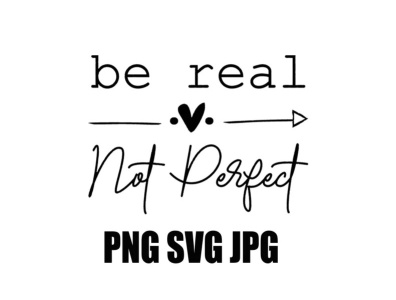 Be Real Not Perfect Png, Positive quote Png by Cruickshank61 on Dribbble