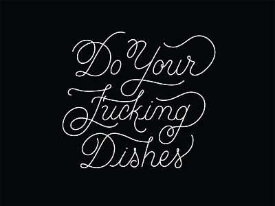 Do Your Fucking Dishes cursive hand drawn custom type lettering script type typography vector