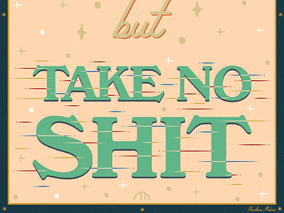 but Take No Shit color design flat illustration good type graphic design hand drawn hand lettered iconography illustration illustrator lettering letters ornamental pattern texture type type art typografi typography vector