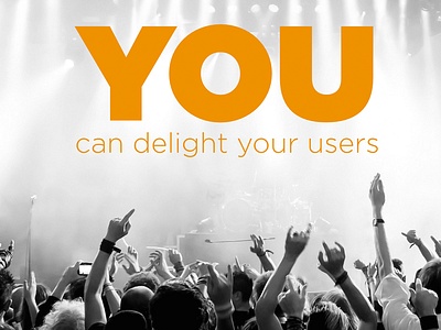 Delight your users