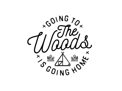 Goin To The Woods is Going Home adventure design house lettering pine travel typography woods