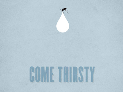 Come Thirsty poster (1 of 3) blue drop mosquito