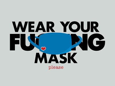 Wear your f*cking mask, please