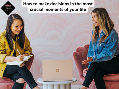 How to Make Decisions in The Most Crucial Moments of Your Life