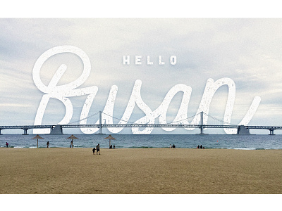 Hello Busan! bridge busan korea lettering travel type