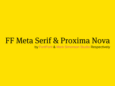 FF Meta Serif & Proxima Nova