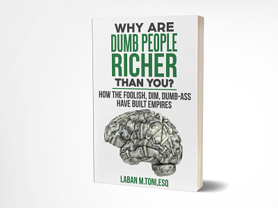Why are dumb people richer than you? adobe adobe photoshop amazon amazon kindle book book cover book cover design book design dumb people ebook ebook design fiverr graphic design illustration kindle kindle design money online earning paperback rich