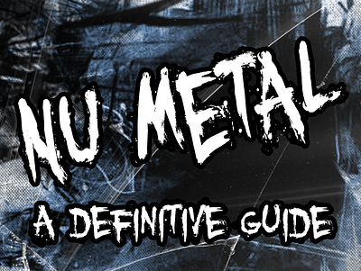 Nu Metal: A Definitive Guide
