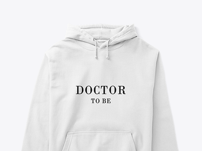 "Doctor to be" shirts and hoodies