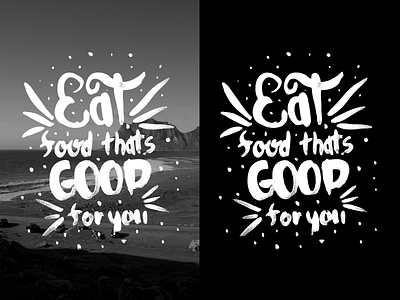 Eat Food Thats Good For You black brush bw lettering typography waterbrush white