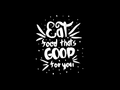 Eat Food Thats Good For You black brush bw lettering typography waterbrush white